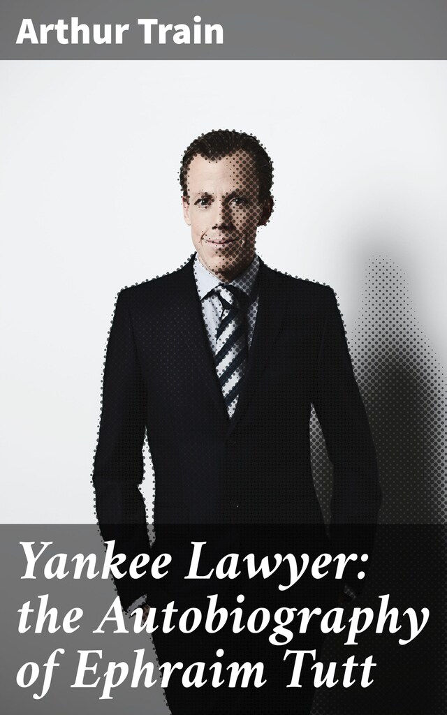 Book cover for Yankee Lawyer: the Autobiography of Ephraim Tutt