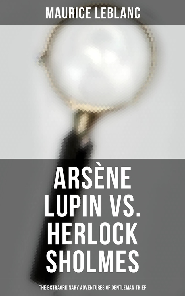 Arsène Lupin vs. Herlock Sholmes: The Extraordinary Adventures of Gentleman Thief