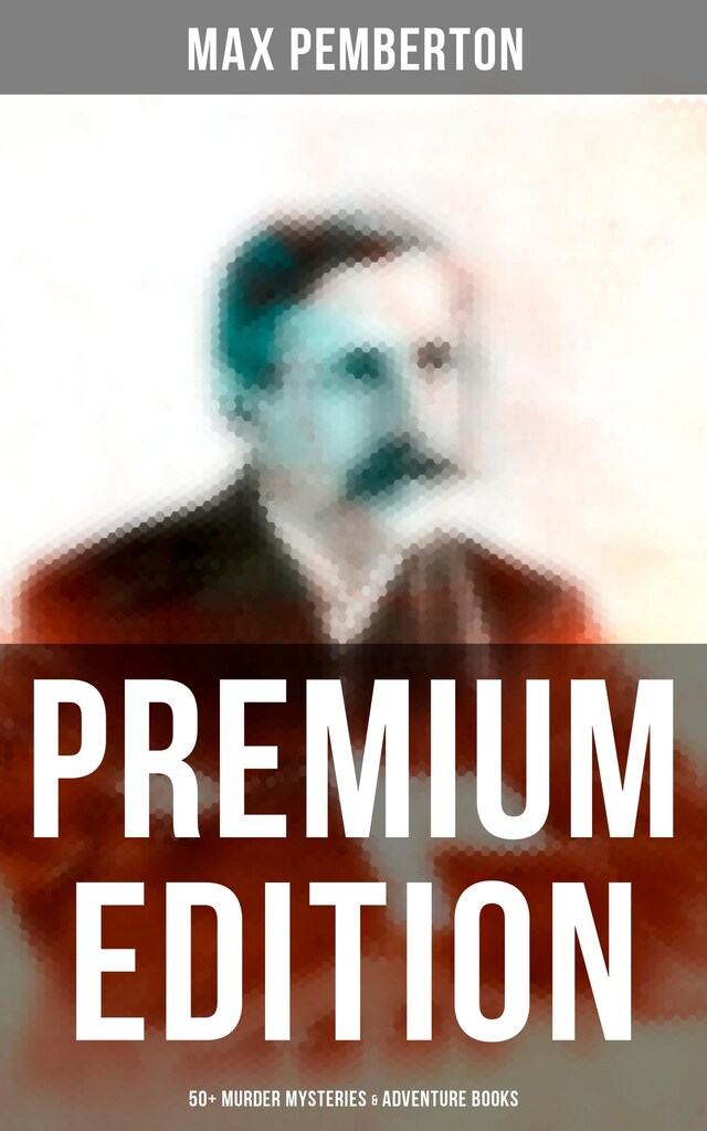 Kirjankansi teokselle Max Pemberton - Premium Edition: 50+ Murder Mysteries & Adventure Books