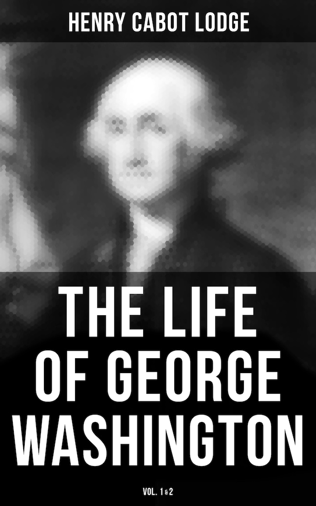 Book cover for The Life of George Washington (Vol. 1&2)