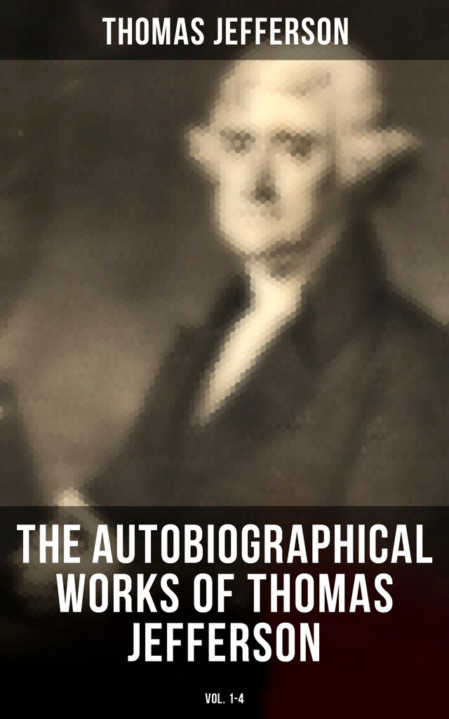 Kirjankansi teokselle The Autobiographical Works of Thomas Jefferson (Vol. 1-4)