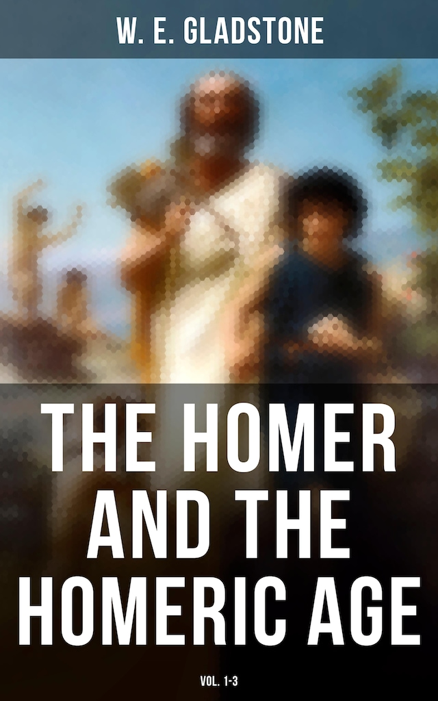 Bogomslag for The Homer and the Homeric Age (Vol. 1-3)