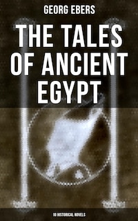 The Tales of Ancient Egypt (10 Historical Novels)