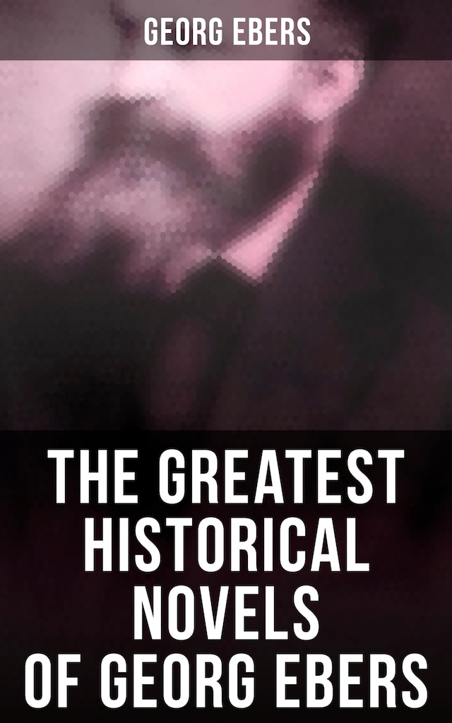 Book cover for The Greatest Historical Novels of Georg Ebers