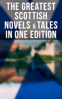 The Greatest Scottish Novels & Tales in One Edition