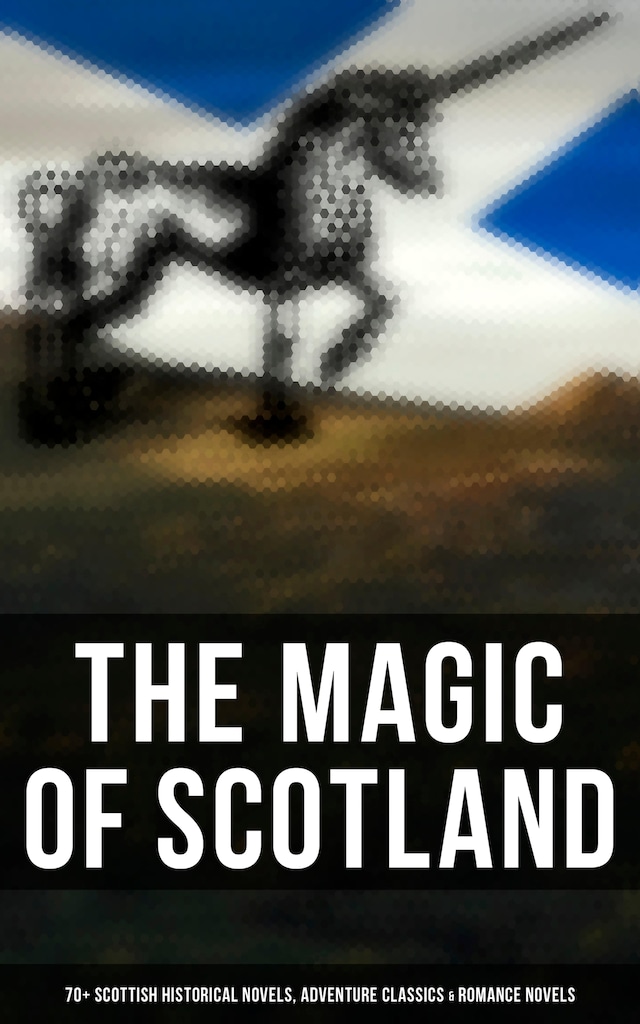 Buchcover für The Magic of Scotland - 70+ Scottish Historical Novels, Adventure Classics & Romance Novels