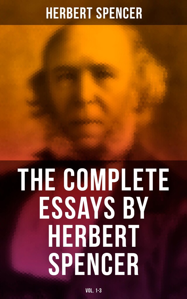 Book cover for The Complete Essays by Herbert Spencer (Vol. 1-3)