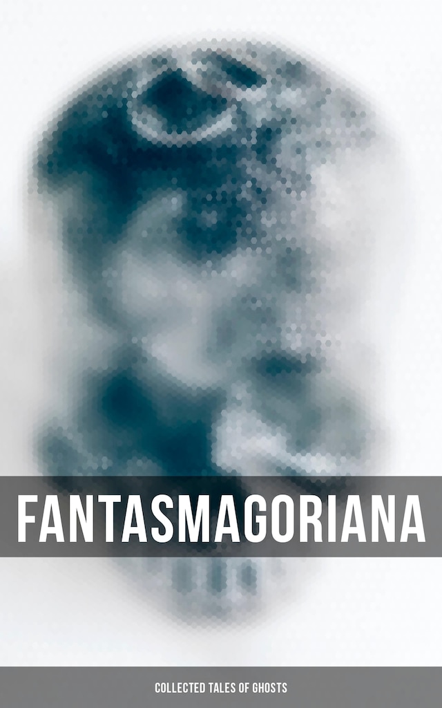 Okładka książki dla Fantasmagoriana - Collected Tales of Ghosts