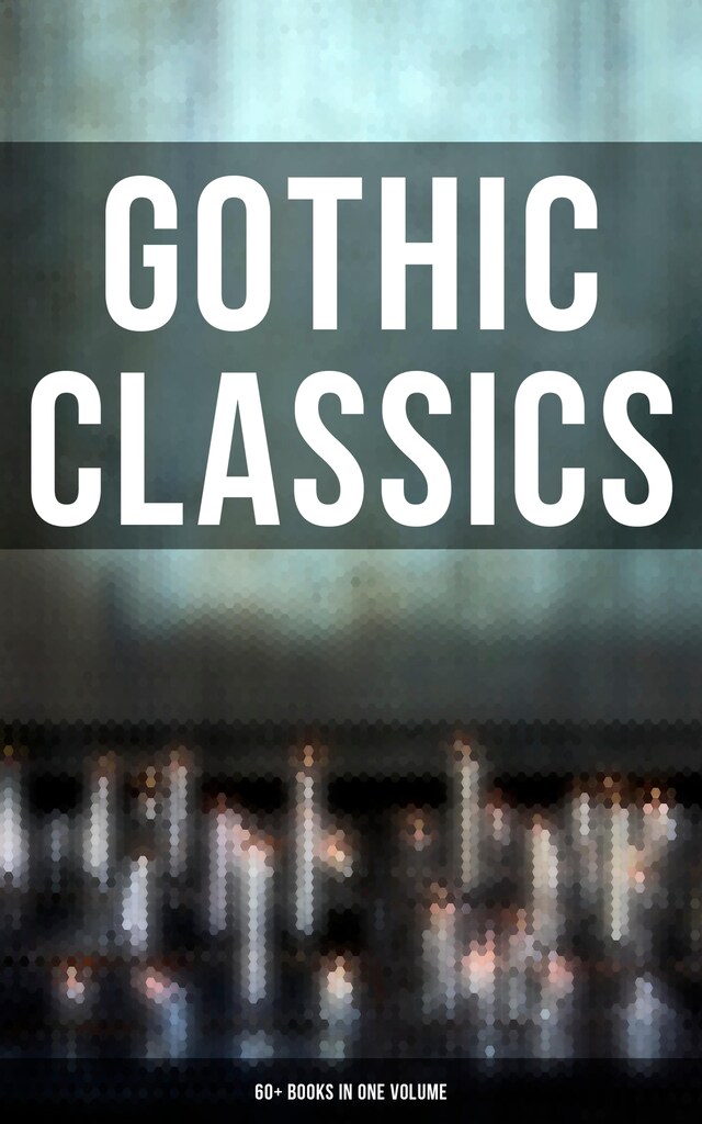 Bokomslag för Gothic Classics: 60+ Books in One Volume