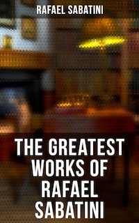 The Greatest Works of Rafael Sabatini