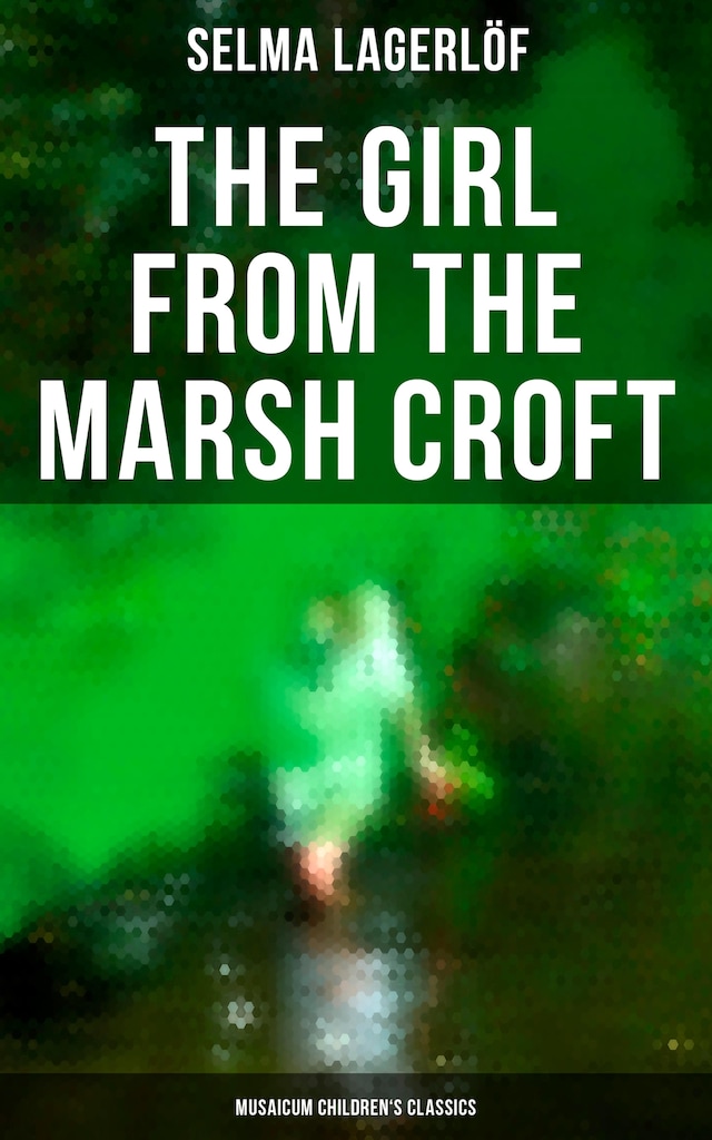The Girl from the Marsh Croft (Musaicum Children's Classics)