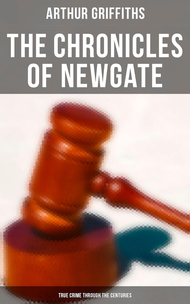 Kirjankansi teokselle The Chronicles of Newgate (True Crime Through the Centuries)