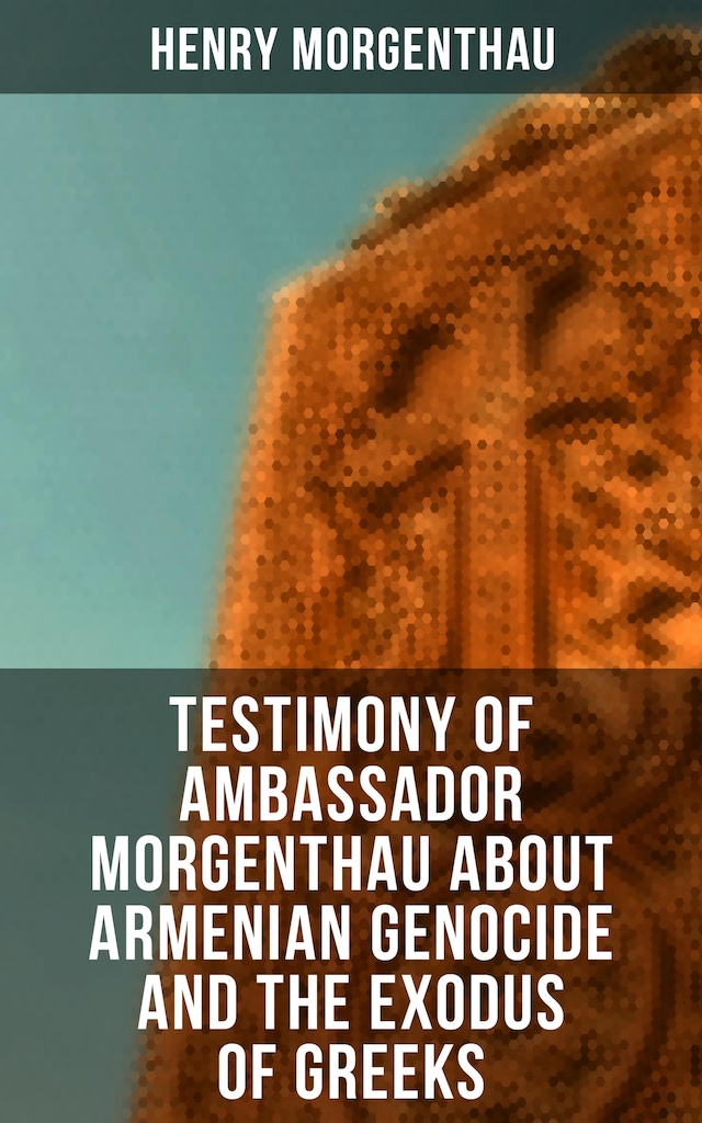 Boekomslag van Testimony of Ambassador Morgenthau about Armenian Genocide and the Exodus of Greeks