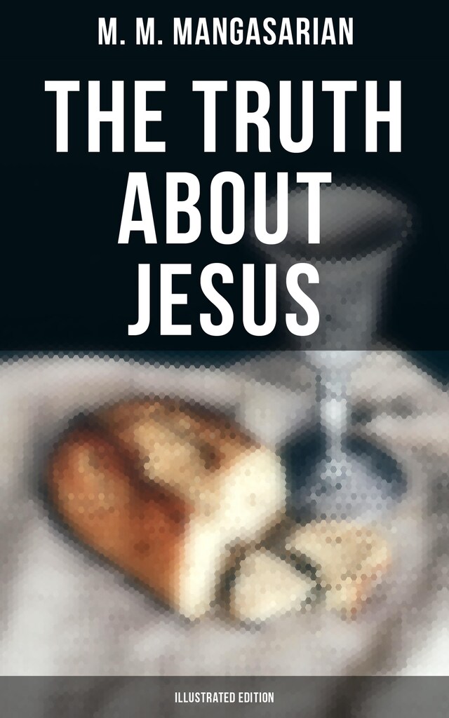 Kirjankansi teokselle The Truth About Jesus (Illustrated Edition)