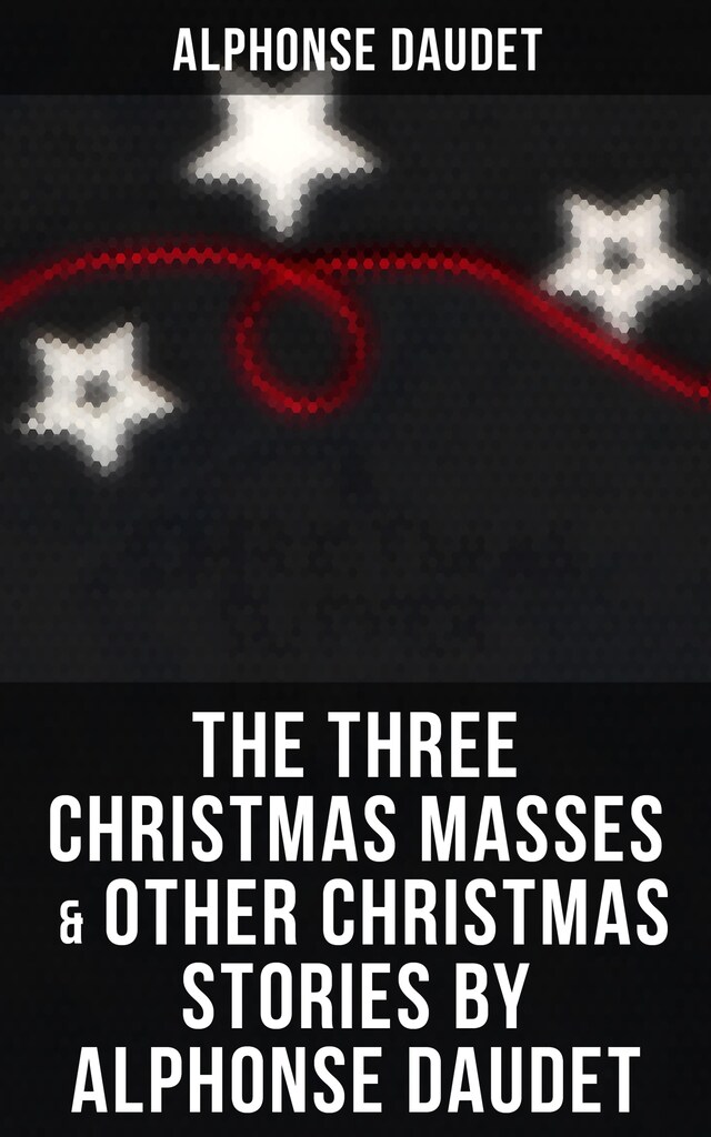 Copertina del libro per The Three Christmas Masses  & Other Christmas Stories by Alphonse Daudet