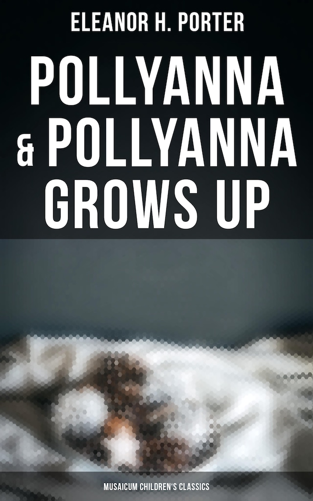 Bogomslag for Pollyanna & Pollyanna Grows Up (Musaicum Children's Classics)
