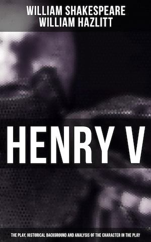 Henry V (The Play, Historical Background and Analysis of the Character in the Play) bookCoverFor
