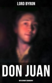 Don Juan (With Byron's Biography)