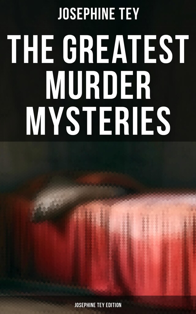 Bogomslag for The Greatest Murder Mysteries - Josephine Tey Edition