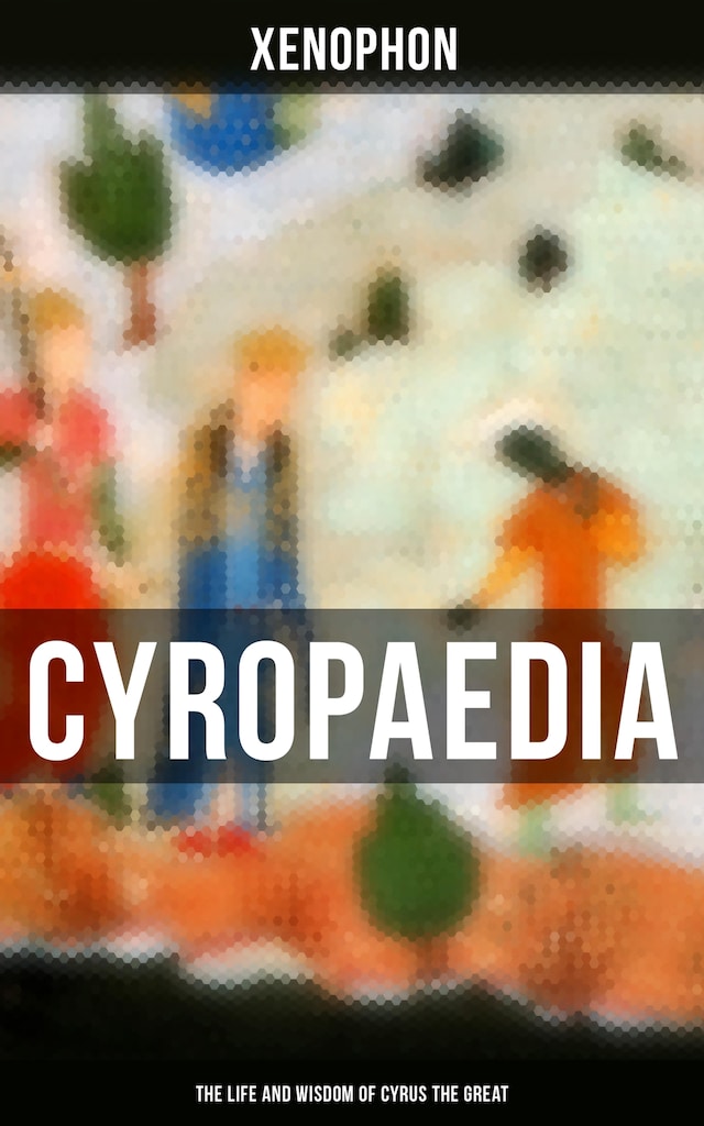Couverture de livre pour Cyropaedia - The Life and Wisdom of Cyrus the Great