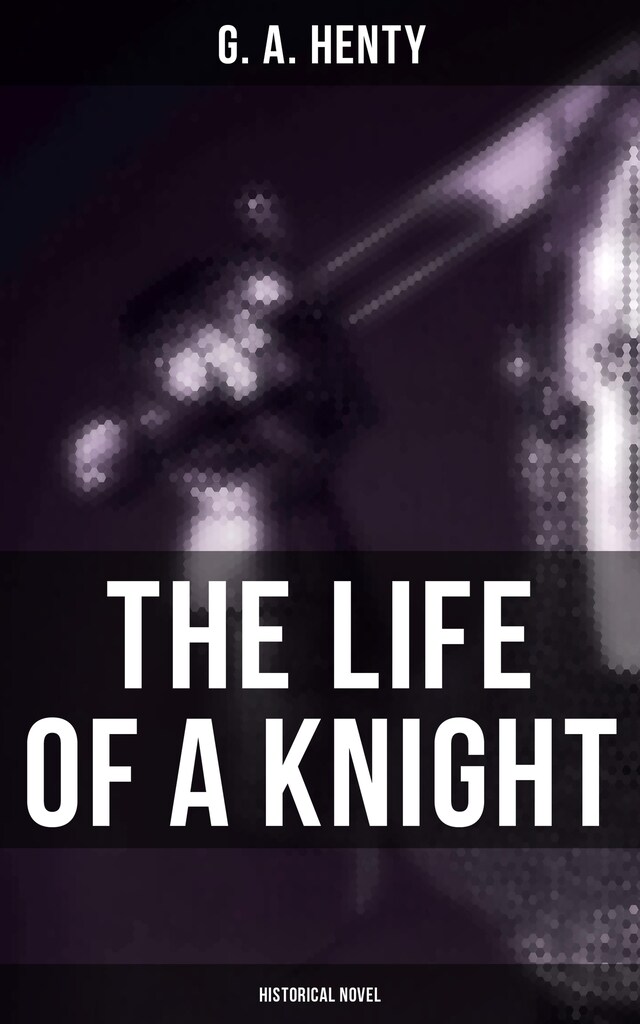 Book cover for The Life of a Knight (Historical Novel)