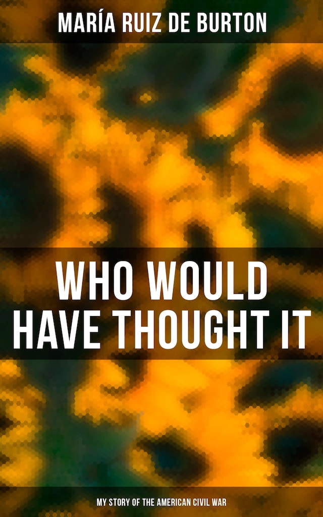 Book cover for Who Would Have Thought It: My Story of the American Civil War