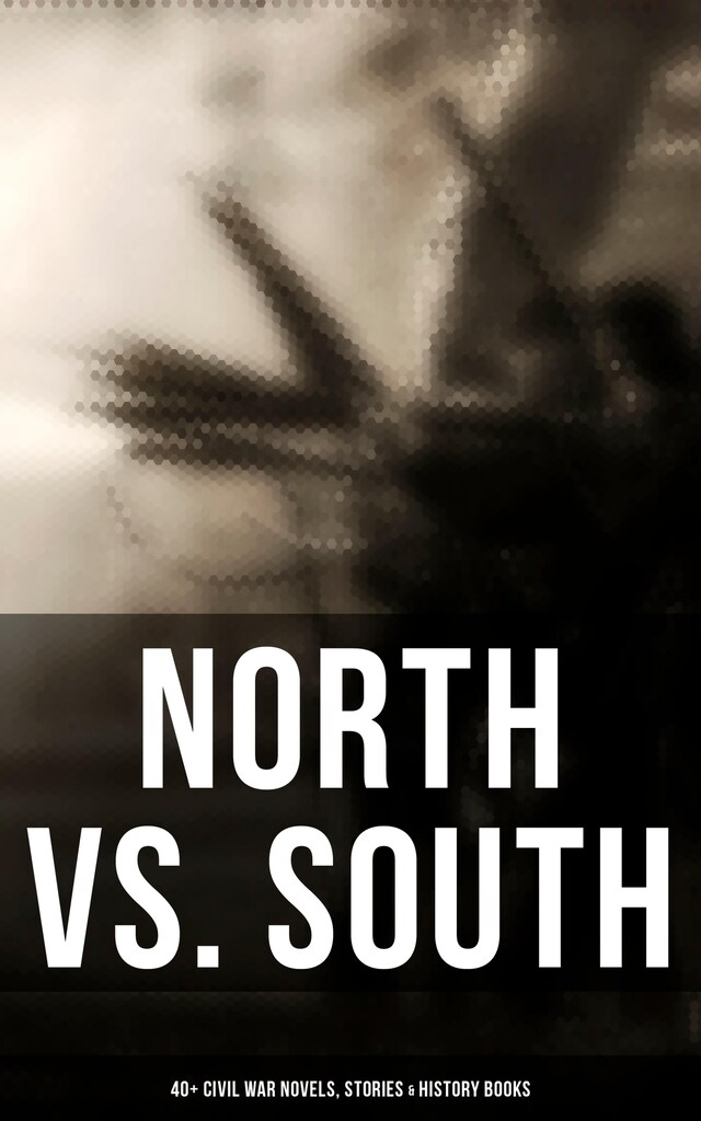 Book cover for North vs. South: 40+ Civil War Novels, Stories & History Books