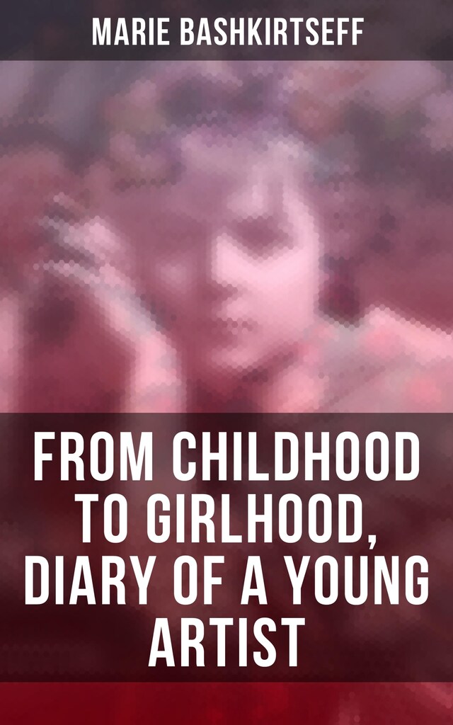 Kirjankansi teokselle Marie Bashkirtseff: From Childhood to Girlhood, Diary of a Young Artist