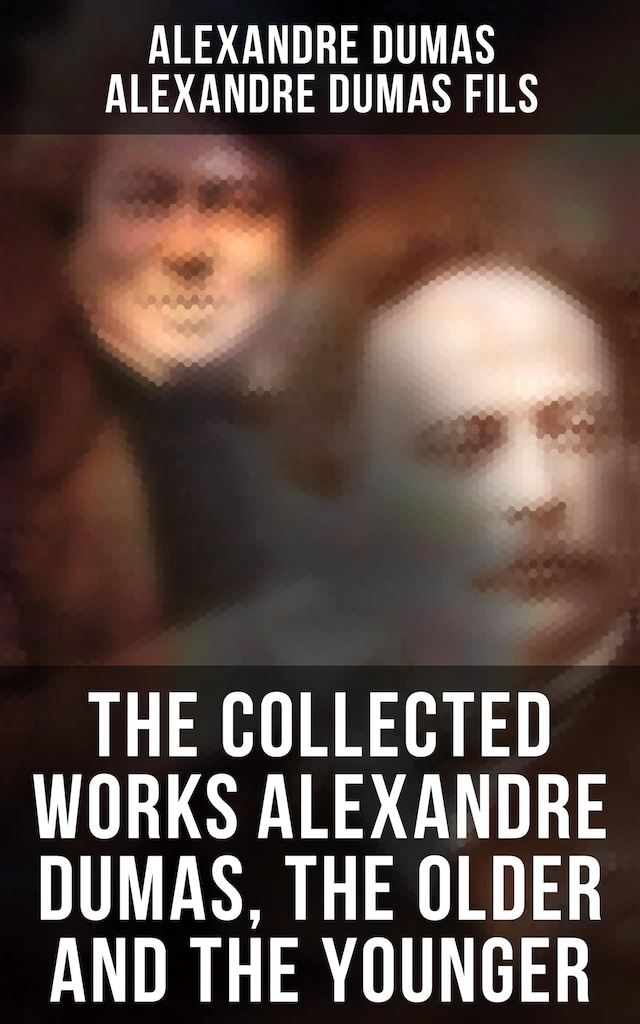 Book cover for The Collected Works Alexandre Dumas, The Older and The Younger