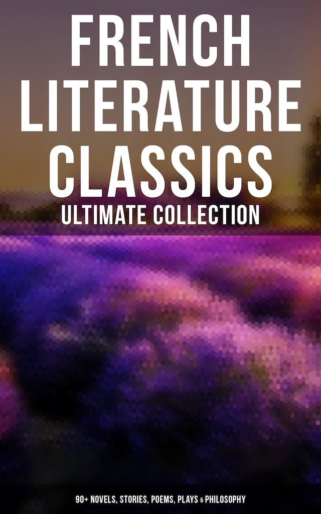 Book cover for French Literature Classics - Ultimate Collection: 90+ Novels, Stories, Poems, Plays & Philosophy