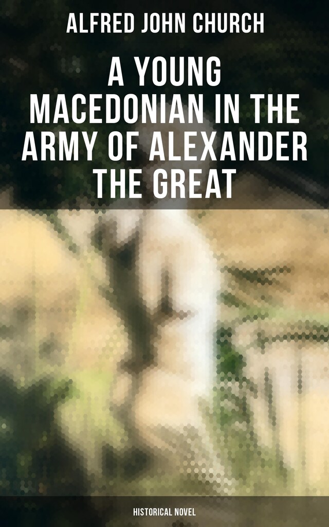 Book cover for A Young Macedonian in the Army of Alexander the Great: Historical Novel