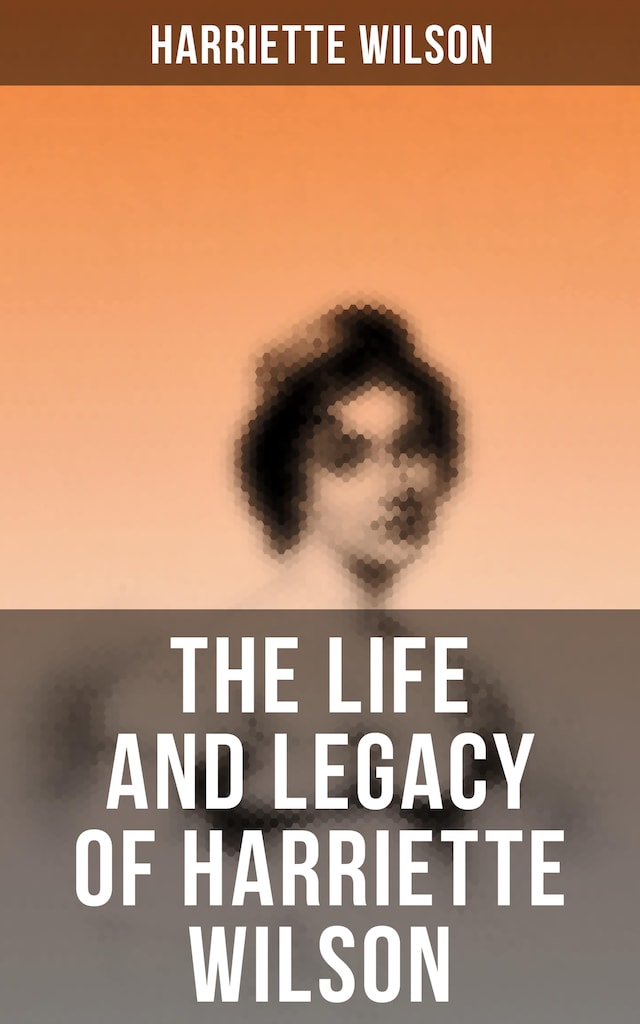 Book cover for The Life and Legacy of Harriette Wilson