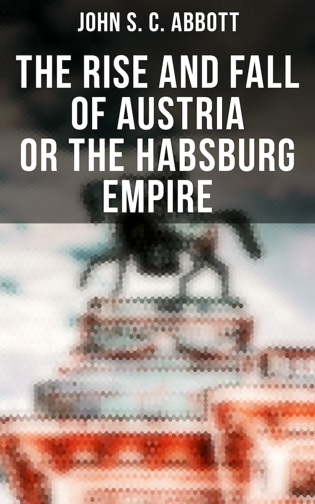 Kirjankansi teokselle The Rise and Fall of Austria or the Habsburg Empire