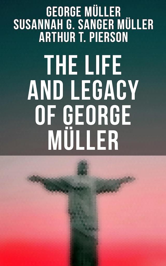 Book cover for The Life and Legacy of George Müller