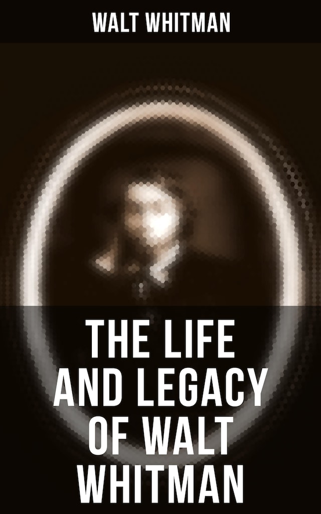 Book cover for The Life and Legacy of Walt Whitman