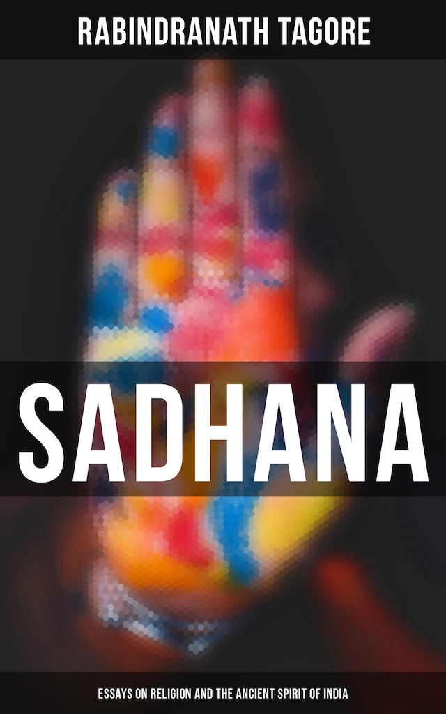 Book cover for Sadhana: Essays on Religion and the Ancient Spirit of India