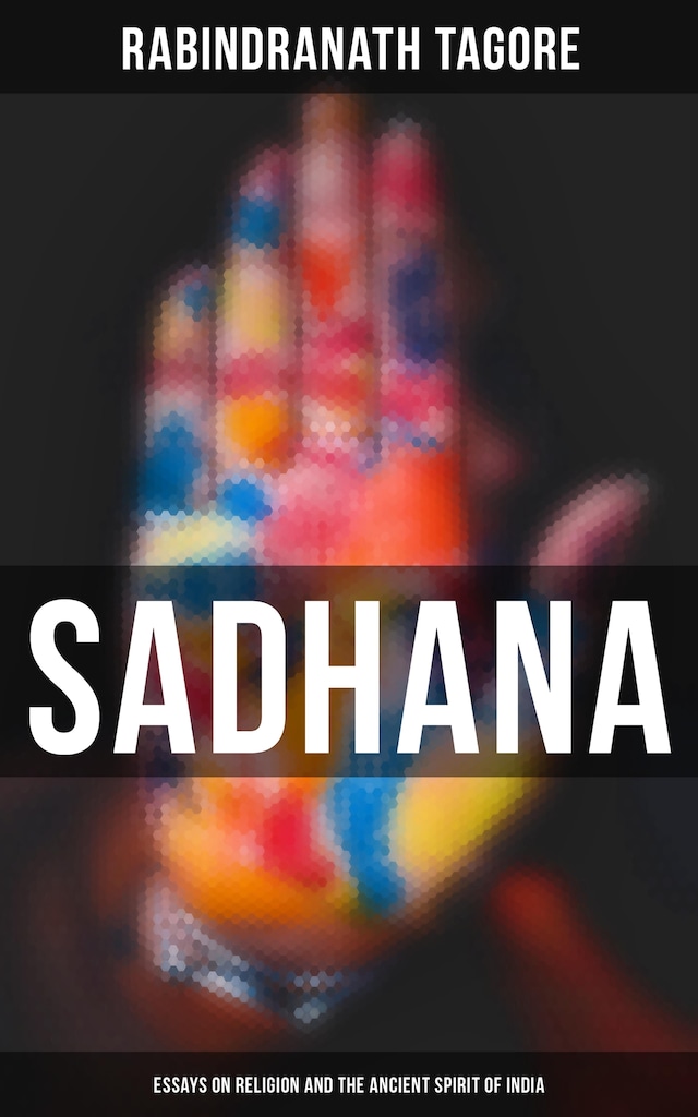 Bokomslag för Sadhana: Essays on Religion and the Ancient Spirit of India