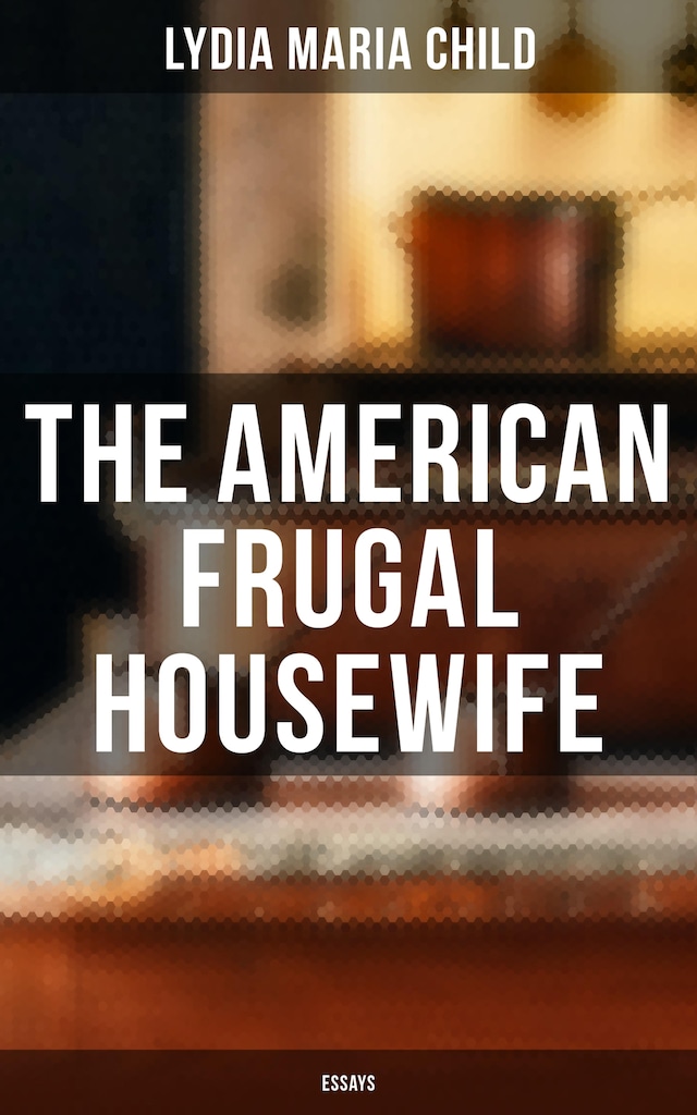 Couverture de livre pour The American Frugal Housewife: Essays