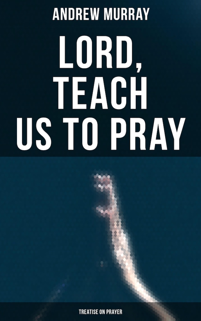 Kirjankansi teokselle Lord, Teach Us To Pray (Treatise On Prayer)