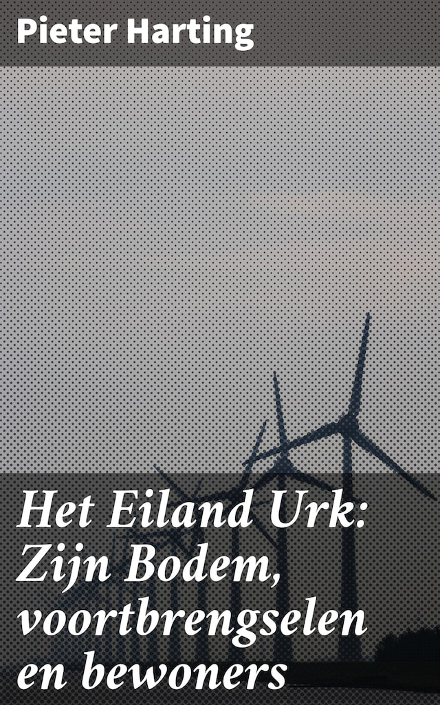 Boekomslag van Het Eiland Urk: Zijn Bodem, voortbrengselen en bewoners
