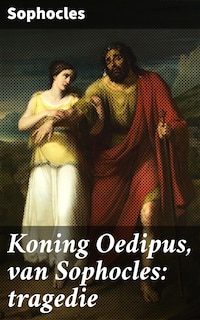 Koning Oedipus, van Sophocles: tragedie