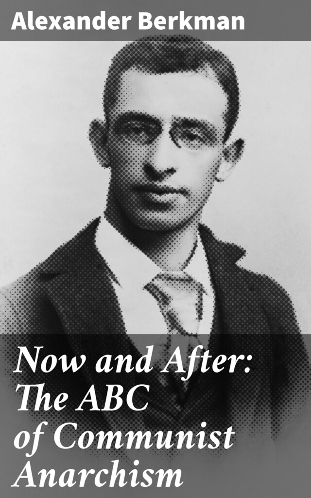 Kirjankansi teokselle Now and After: The ABC of Communist Anarchism