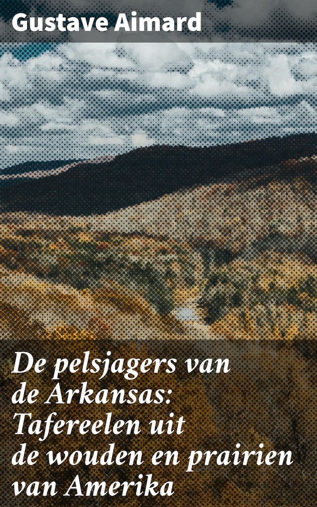 Book cover for De pelsjagers van de Arkansas: Tafereelen uit de wouden en prairien van Amerika