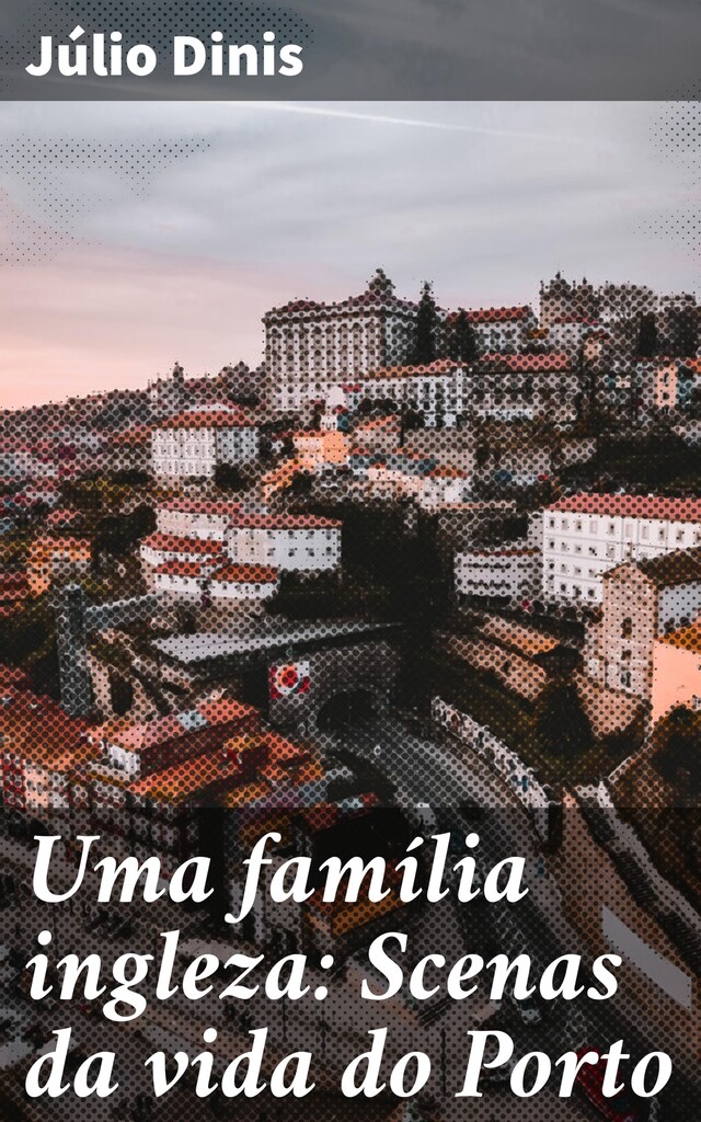 Boekomslag van Uma família ingleza: Scenas da vida do Porto