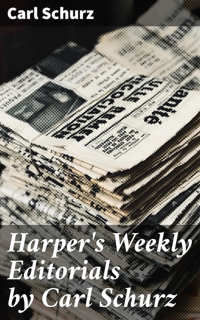 Buchcover für Harper's Weekly Editorials by Carl Schurz