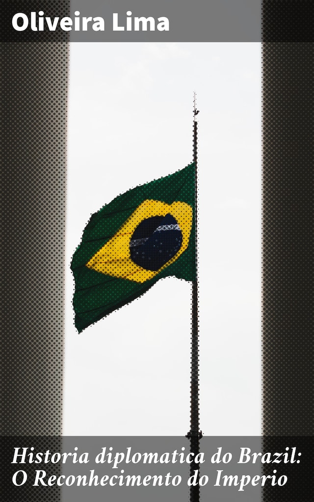 Okładka książki dla Historia diplomatica do Brazil: O Reconhecimento do Imperio
