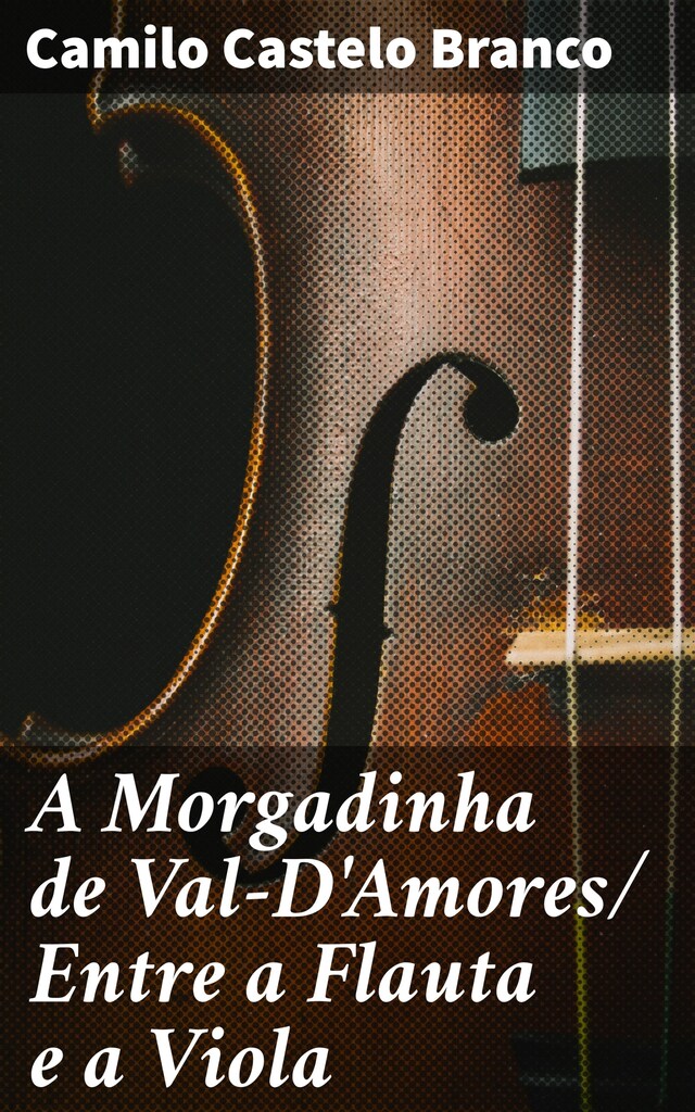 Copertina del libro per A Morgadinha de Val-D'Amores/ Entre a Flauta e a Viola