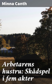 Arbetarens hustru: Skådspel i fem akter