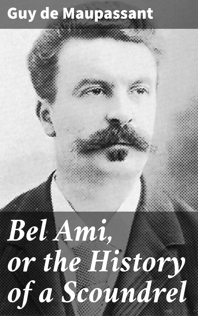 Book cover for Bel Ami, or the History of a Scoundrel