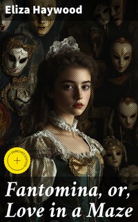 Fantomina, or, Love in a Maze